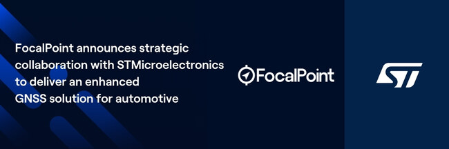 FocalPoint与意法半导体达成战略合作 为汽车提供增强型GNSS解决方案